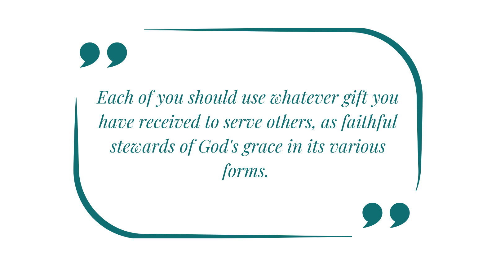 Each of you should use whatever gift you have received to serve others, as faithful stewards of God's grace in its various forms.