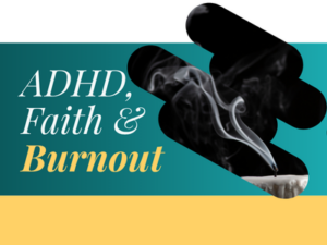 ADHD, faith & burnout
